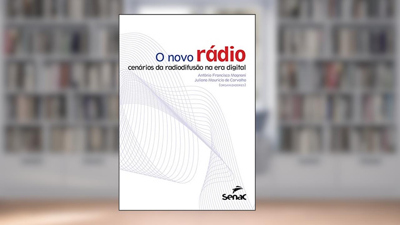 O novo rádio: cenários da radiodifusão na era digital, do autor Antonio Francisco Magnoni