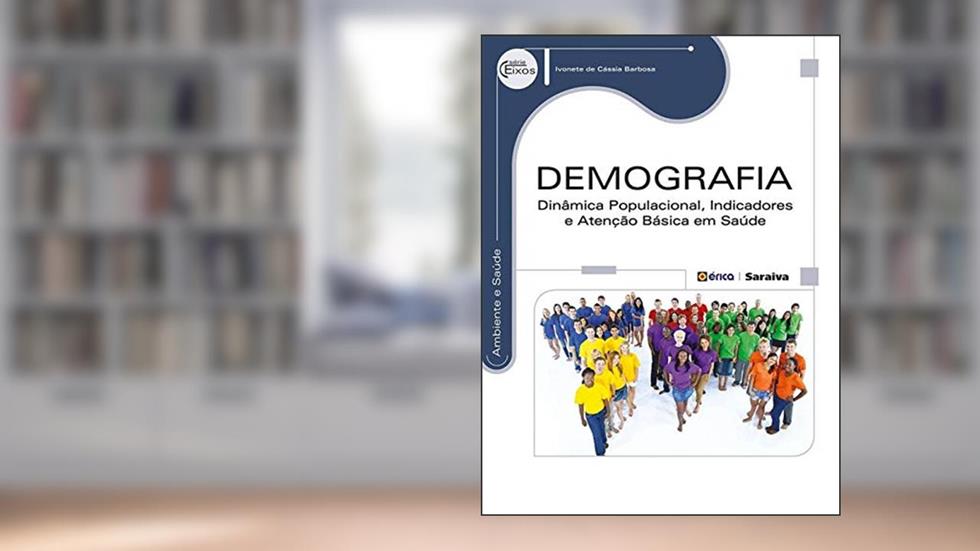 Demografia: Dinâmica populacional, indicadores e atenção básica em saúde, do autor Ivonete de Cássia Barbosa
