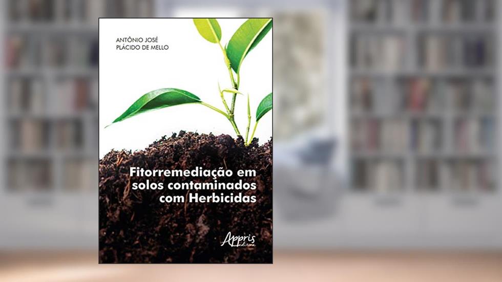 Fitorremediação em solos contaminados com herbicidas, do autor Antônio José Plácido de Mello