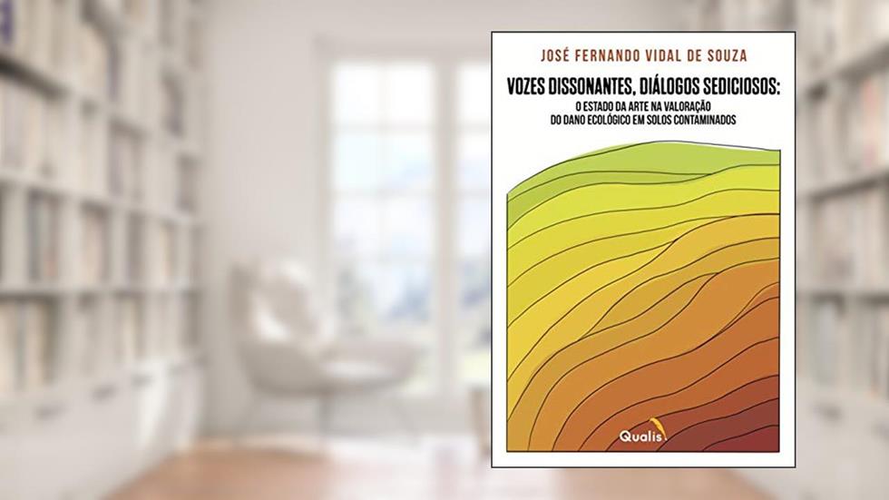 VOZES DISSONANTES, DIÁLOGOS SEDICIOSOS: O ESTADO DA ARTE NA VALORAÇÃO DO DANO ECOLÓGICO EM SOLOS CONTAMINADOS, do autor José Fernando Vidal de Souza