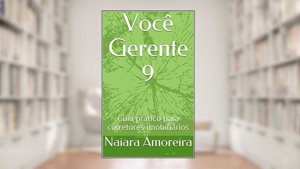 Você Gerente 9: Guia prático para corretores imobiliários, do autor Naiara Amoreira