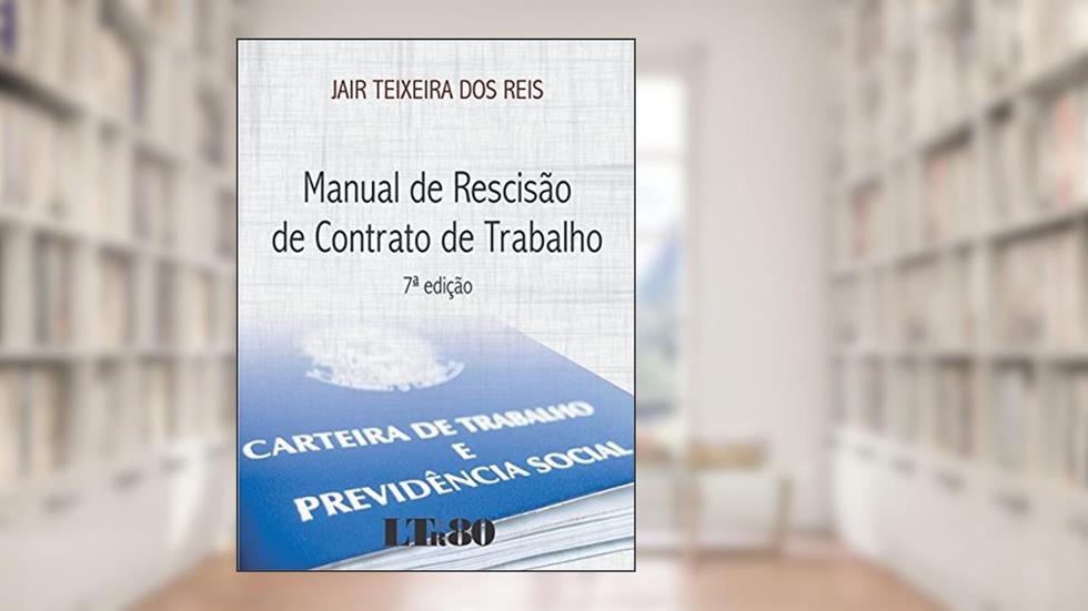 Manual de Rescisão de Contrato de Trabalho, do autor Jair Teixeira dos. Reis