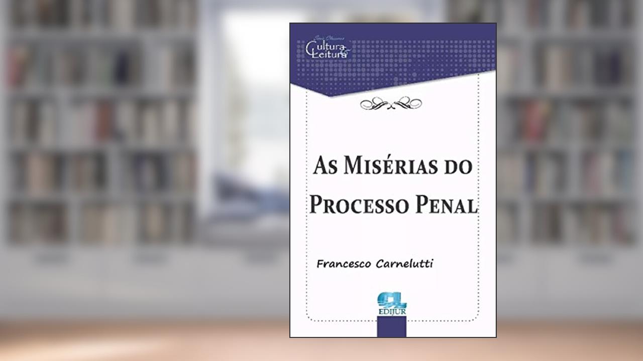 As Misérias do Processo Penal, do autor Francesco Carnelutti