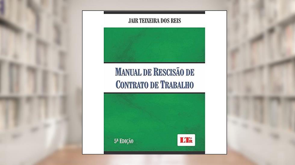 Manual de Rescisão de Contrato de Trabalho, do autor Jair Teixeira dos Reis