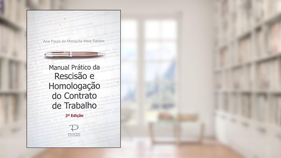 Manual Prático da Rescisão e Homologação do Contrato de Trabalho, do autor Ana Paula de Mesquita Maia Santos