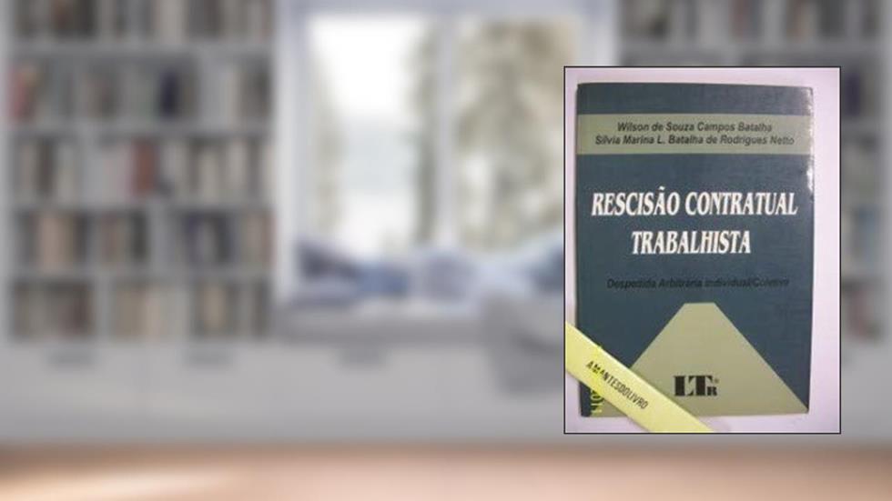 Rescisao Contratual Trabalhista: Despedida Arbitraria Individual/Coletiva (Portuguese Edition), do autor Wilson De Souza Campos Batalha