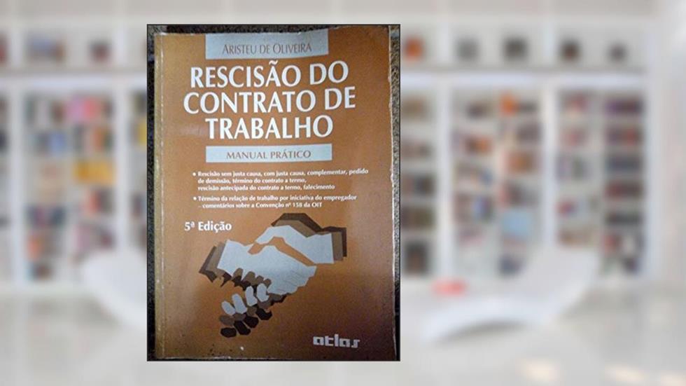Rescisão do Contrato de Trabalho- Manual Prático, do autor Aristeu de Oliveira