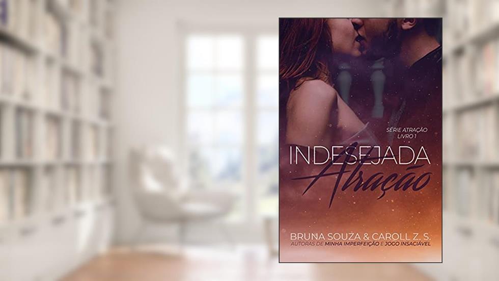 Indesejada Atração, do autor Caroll Z. S.; Bruna Souza