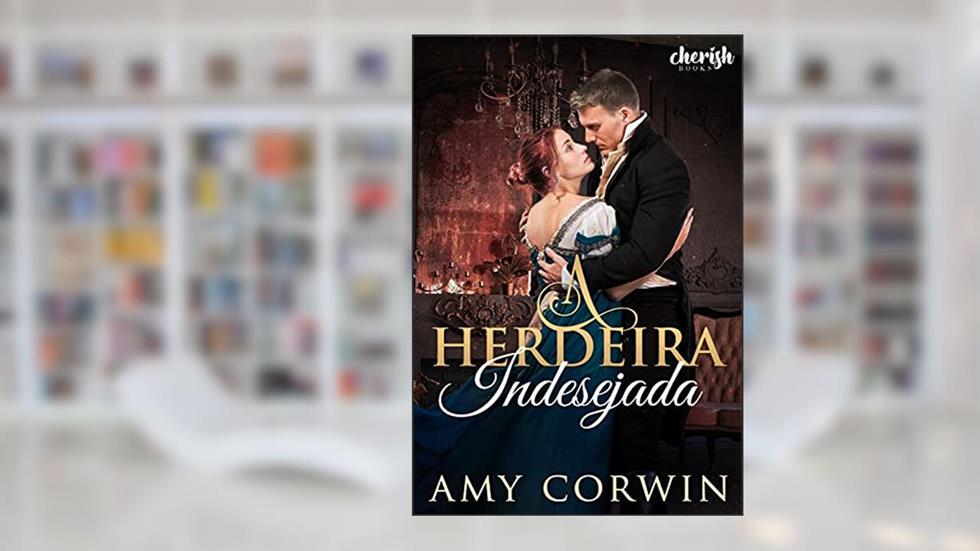 A Herdeira Indesejada (Família Archer Livro 1), do autor Amy Corwin