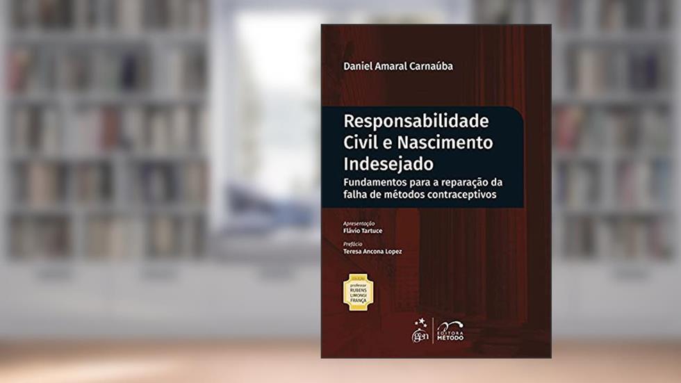 Coleção Rubens Limongi - Responsabilidade Civil e Nascimento Indesejado - 1ª Edição 2021, do autor Daniel Amaral CARNAÚBA