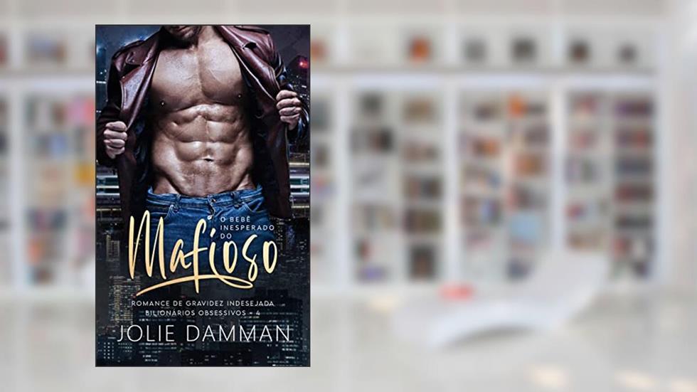 O Bebê Inesperado do Mafioso: Romance de Gravidez Indesejada (Bilionários Obsessivos Livro 4), do autor Jolie Damman