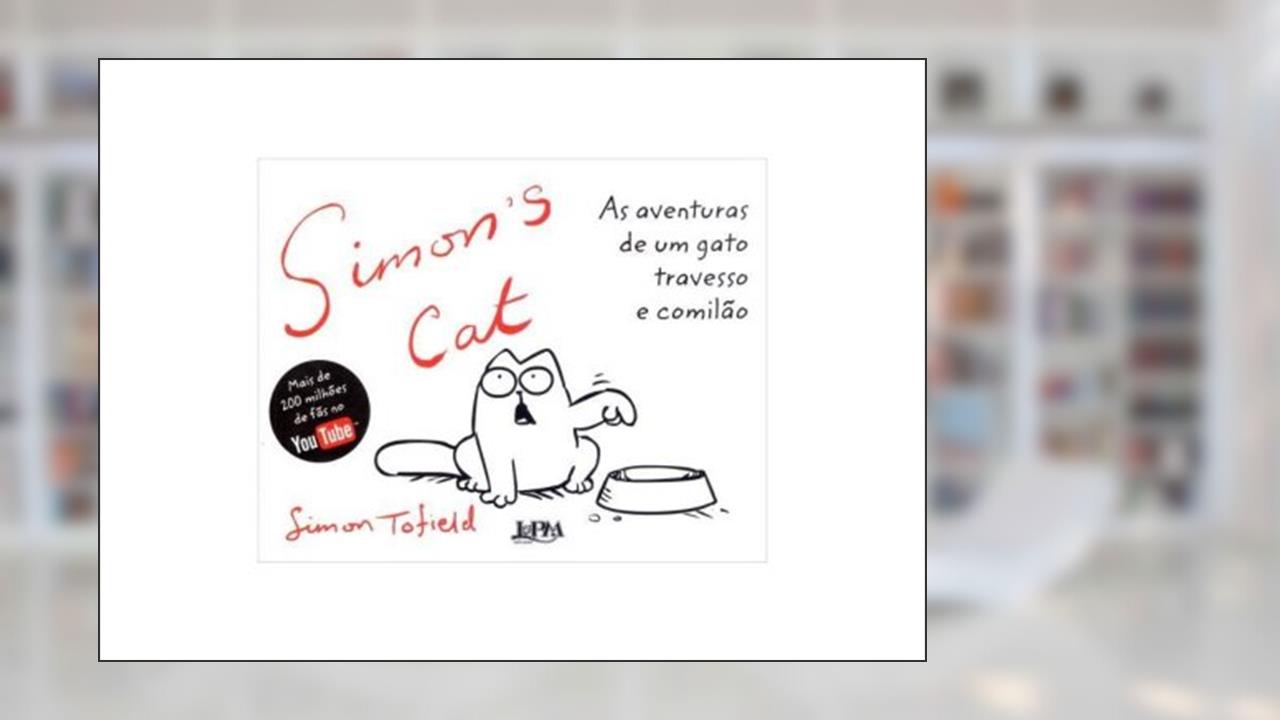 Simon's Cat: as Aventuras de um Gato Travesso e Comilão, do autor Simon Tofield