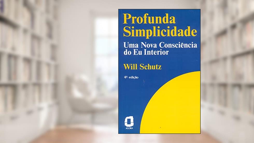 Profunda simplicidade: uma consciência do eu interior, do autor Will Schutz