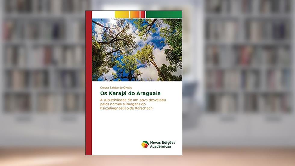 Os Karajá do Araguaia: A subjetividade de um povo desvelada pelos nomes e imagens do Psicodiagnóstico de Rorschach, do autor Salette de Oliveira Creusa