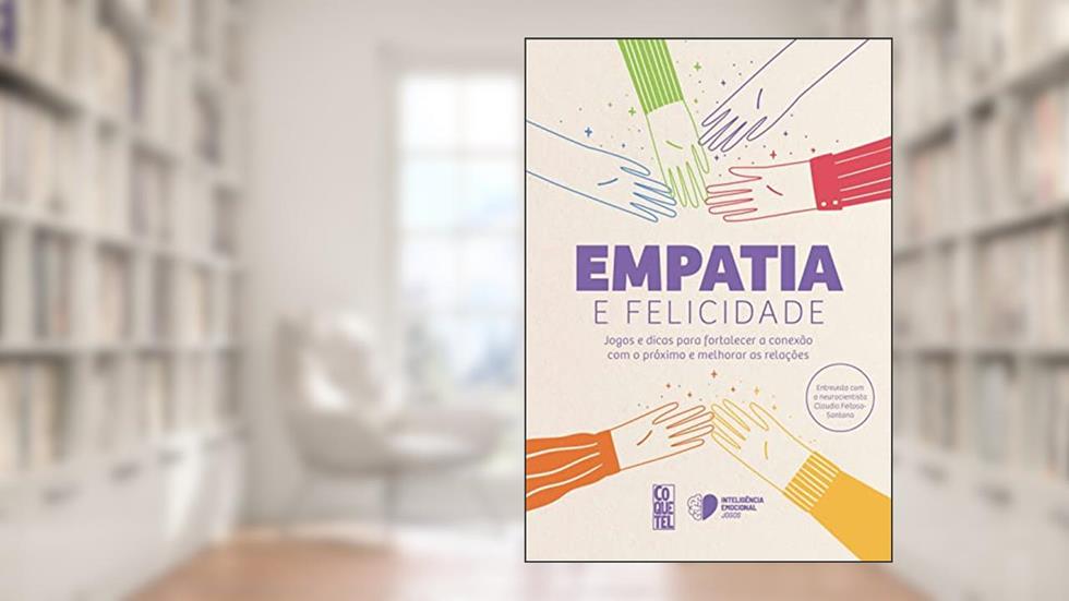 Empatia e felicidade: Jogos e dicas para fortalecer a conexão com o próximo e melhorar as relações, do autor Editora Coquetel