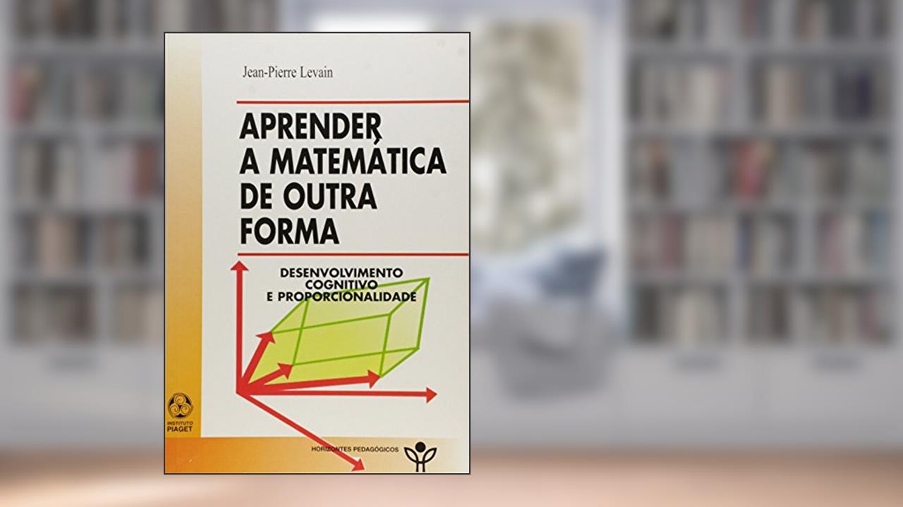 Aprender a Matemática de Outra Forma, do autor Jean - Pierre Levain