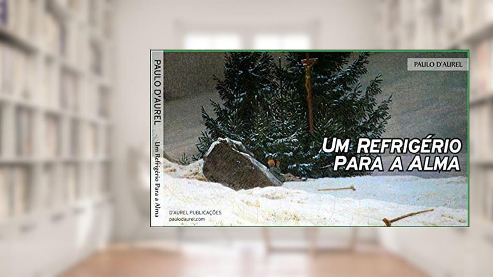 Um Refrigério Para a Alma, do autor Paulo D'Aurel