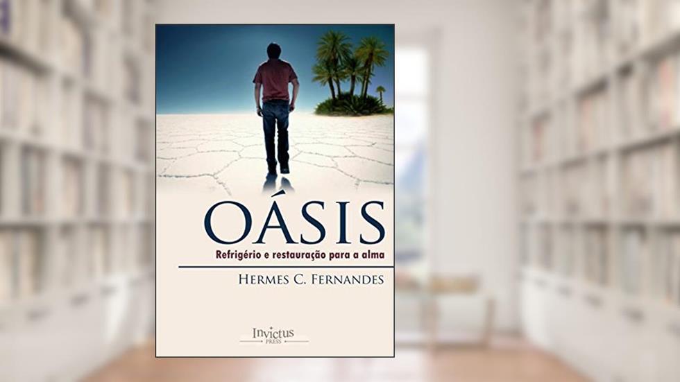 OÁSIS: Refrigério e restauração para a alma, do autor Hermes Fernandes