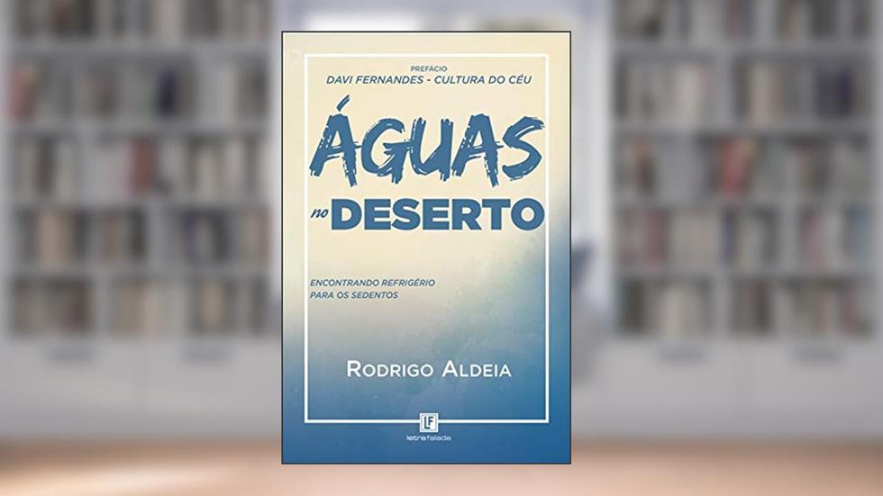 Águas no deserto: Encontrando Refrigério para os sedentos, do autor Rodrigo Aldeia
