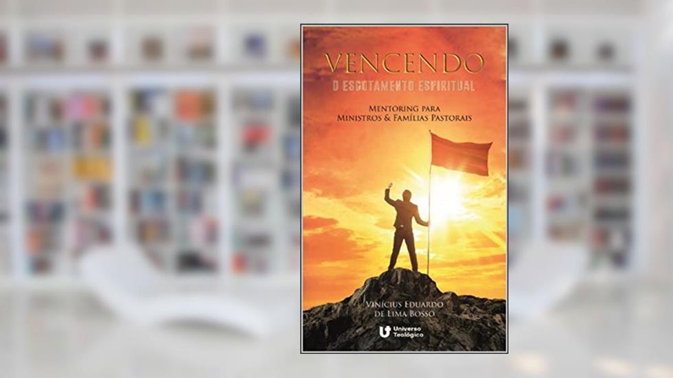 VENCENDO O ESGOTAMENTO ESPIRITUAL: Mentoring para Ministros & Famílias Pastorais, do autor VINÍCIUS EDUARDO DE LIMA BOSSO