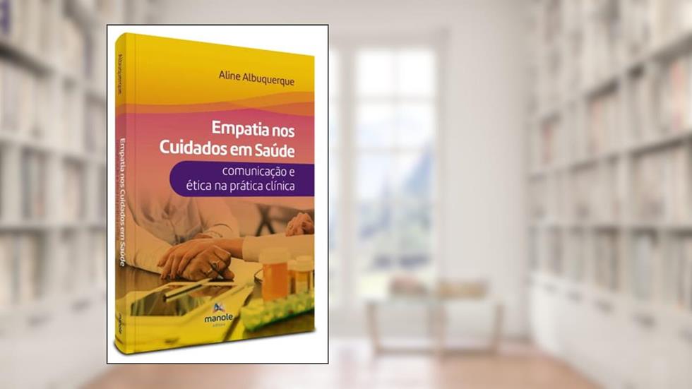 Empatia nos cuidados em saúde: Comunicação e ética na prática clínica, do autor Aline Albuquerque