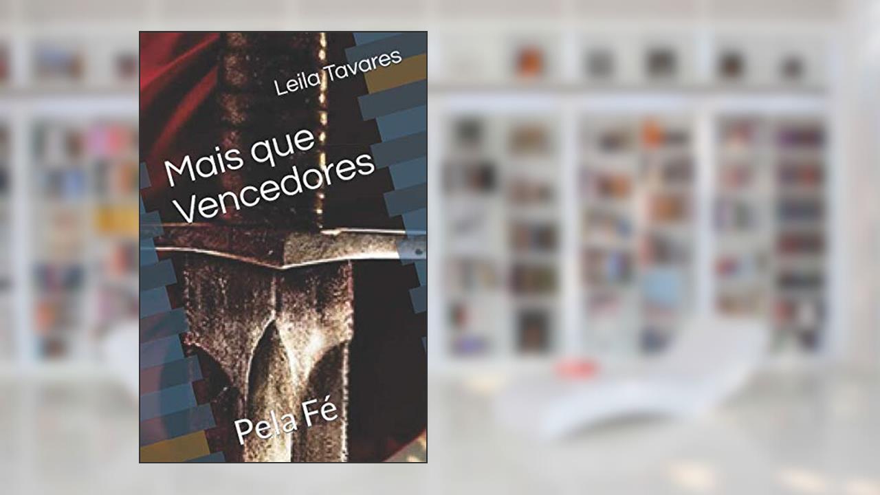 Mais que Vencedores: Pela Fé (Portuguese Edition), do autor Leila Tavares; Magdo Silva