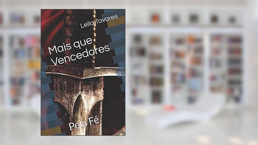 Mais que Vencedores: Pela Fé (Portuguese Edition), do autor Leila Tavares; Magdo Silva