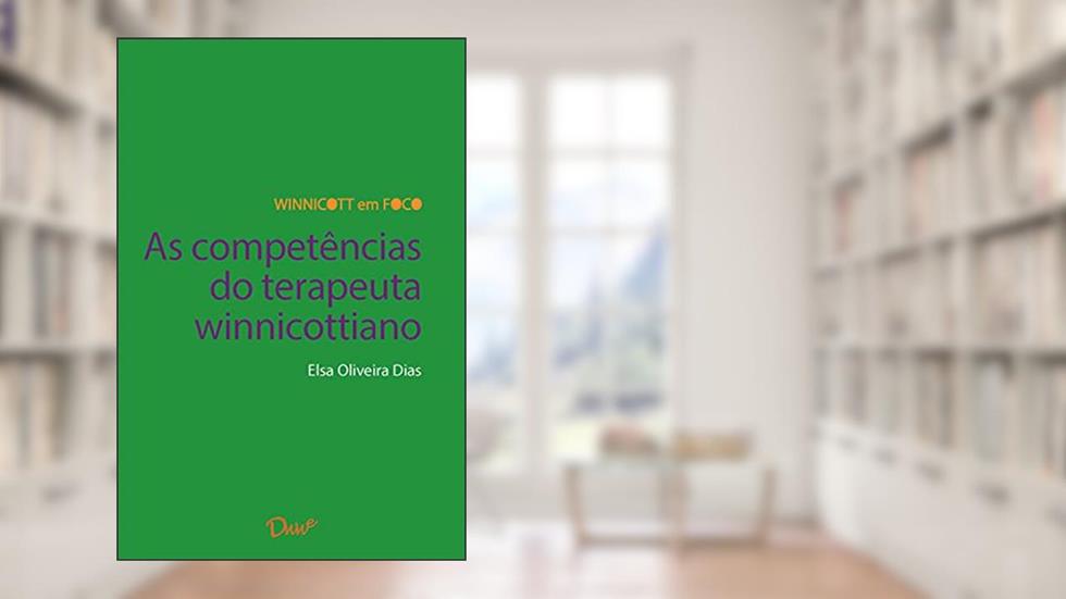 As competências do terapeuta winnicottiano, do autor Elsa Oliveira Dias