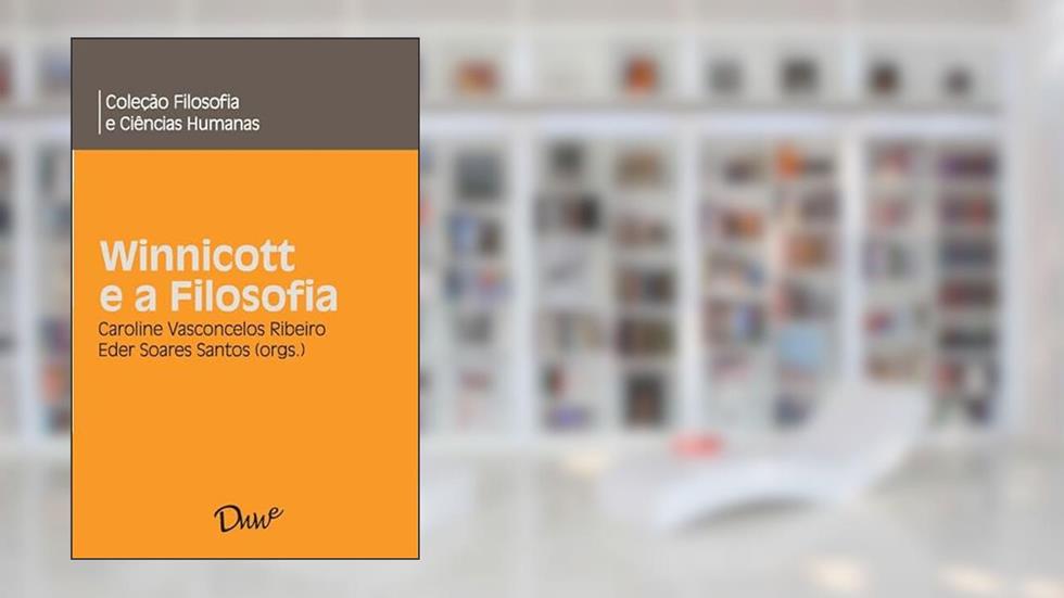 Winnicott e a Filosofia, do autor Caroline Vasconcelos Ribeiro
