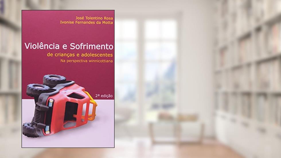 Violência e Sofrimento de Crianças e Adolescentes. Na Perspectiva Winnicottiana, do autor Ivonise Fernandes da Motta