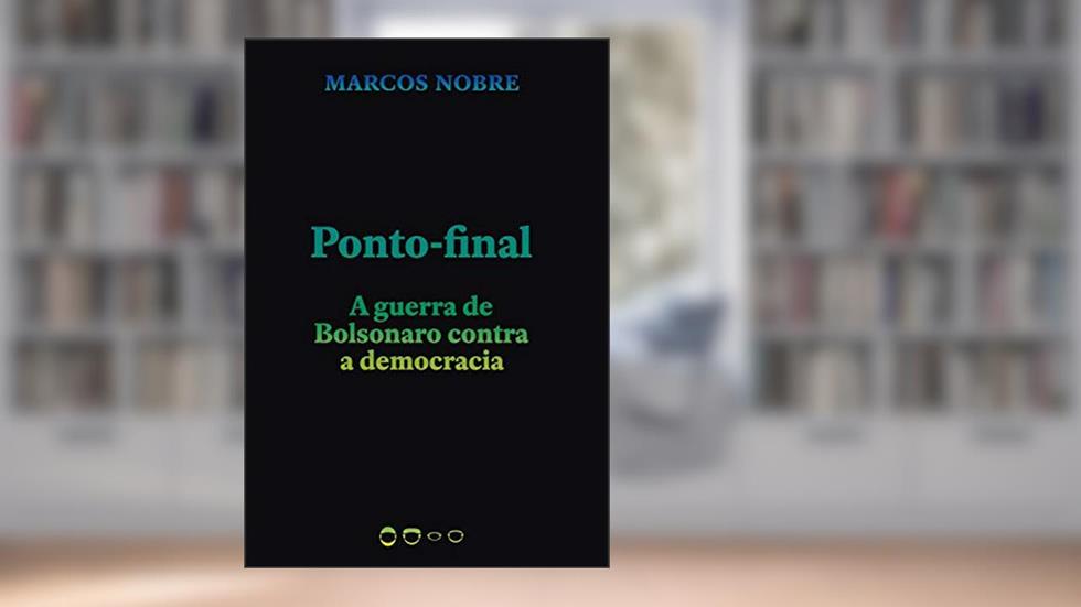 Ponto-final: A guerra de Bolsonaro contra a democracia, do autor Marcos Nobre