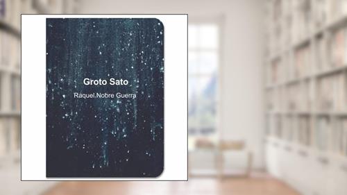 Capa de Groto Sato, do autor RAQUEL NOBRE GUERRA