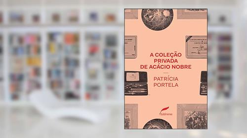 Capa de A coleção privada de Acácio Nobre, do autor Patrícia Portela