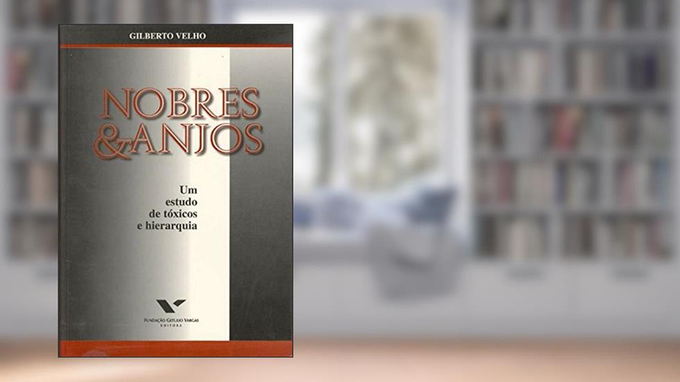 Nobres & anjos: um estudo de tóxicos e hierarquia, do autor Gilberto Cardoso Alves Velho