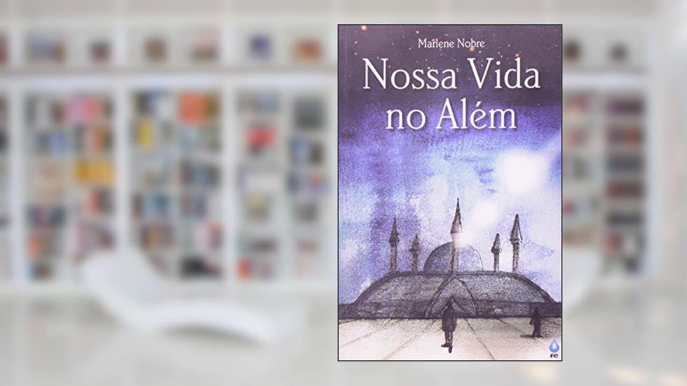 Nossa Vida no Além, do autor Marlene Rossi Severino Nobre