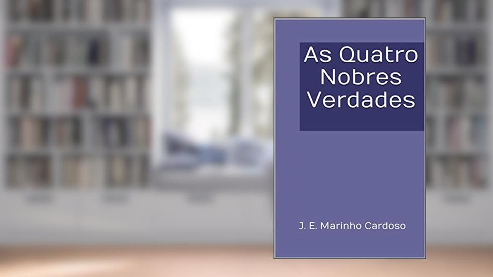 As Quatro Nobres Verdades, do autor J. E. Marinho Cardoso