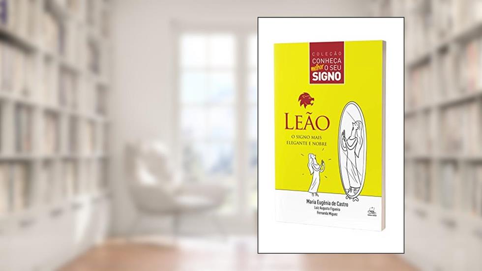 Leão - O Signo Mais Elegante e Nobre, do autor Maria Eugênia de Castro; Fernanda Miguez; Luiz Augusto Figueira