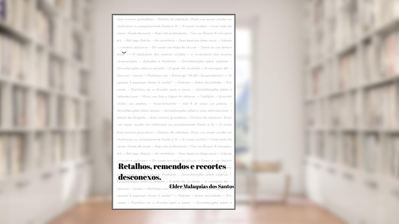 Retalhos, remendos e recortes desconexos., do autor Elder Malaquias dos Santos