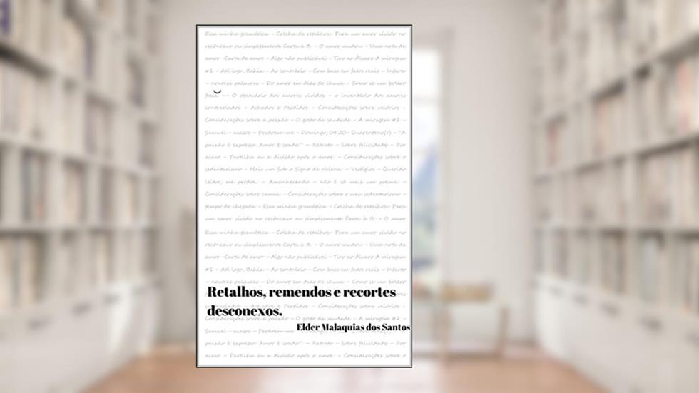 Retalhos, remendos e recortes desconexos., do autor Elder Malaquias dos Santos