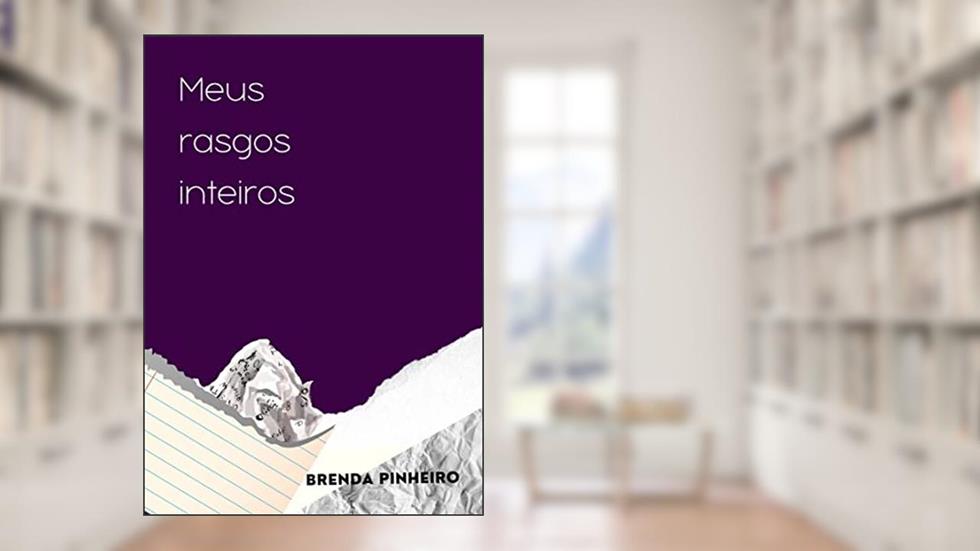 Meus rasgos inteiros: Eu vivo de rasgos e remendos., do autor Brenda Pinheiro