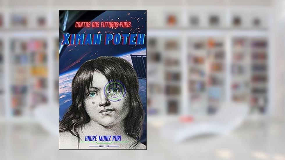 Ximan Poteh: Contos dos futuros puris, do autor André Muniz Puri