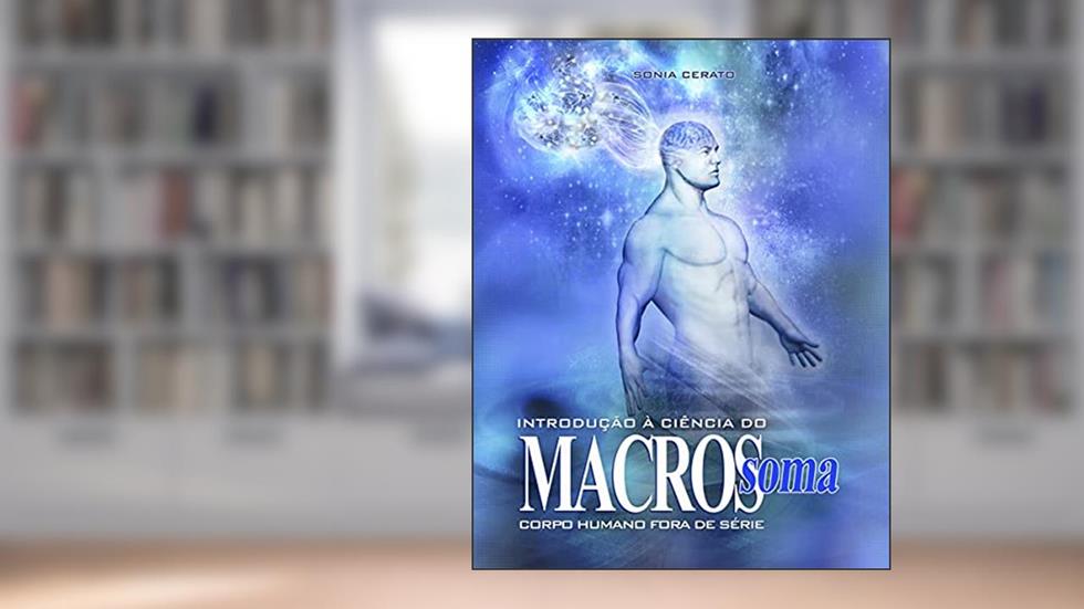 Introdução à Ciência Macrossoma: Corpo Humano Fora de Série, do autor Sonia Cerato