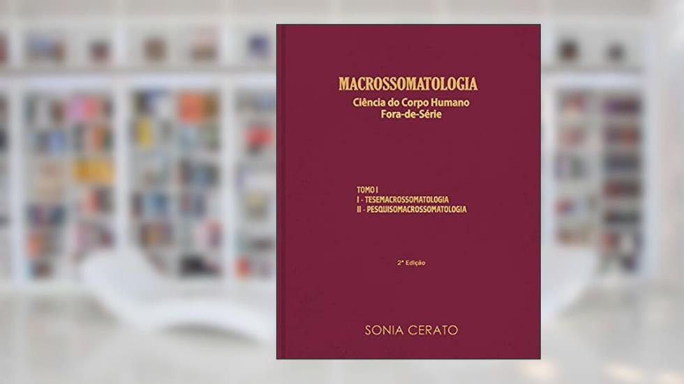 Tratado - Macrossomatologia: Ciência do Corpo Humano Fora-de-Série, do autor Sonia Cerato