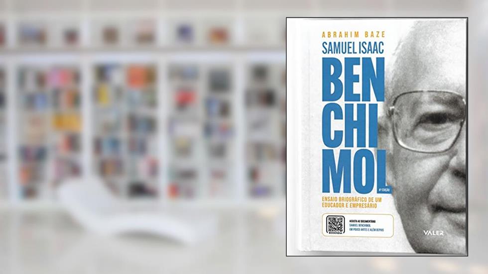 Samuel Isaac Benchimol - 4ª edição: Ensaio Biográfico de um educador e empresário, do autor ABRAHIM BAZE