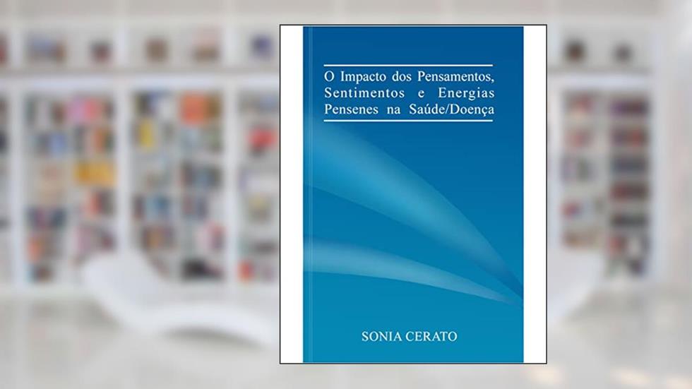 O Impacto dos Pensamentos Sentimentos e Energias, do autor Sonia Cerato
