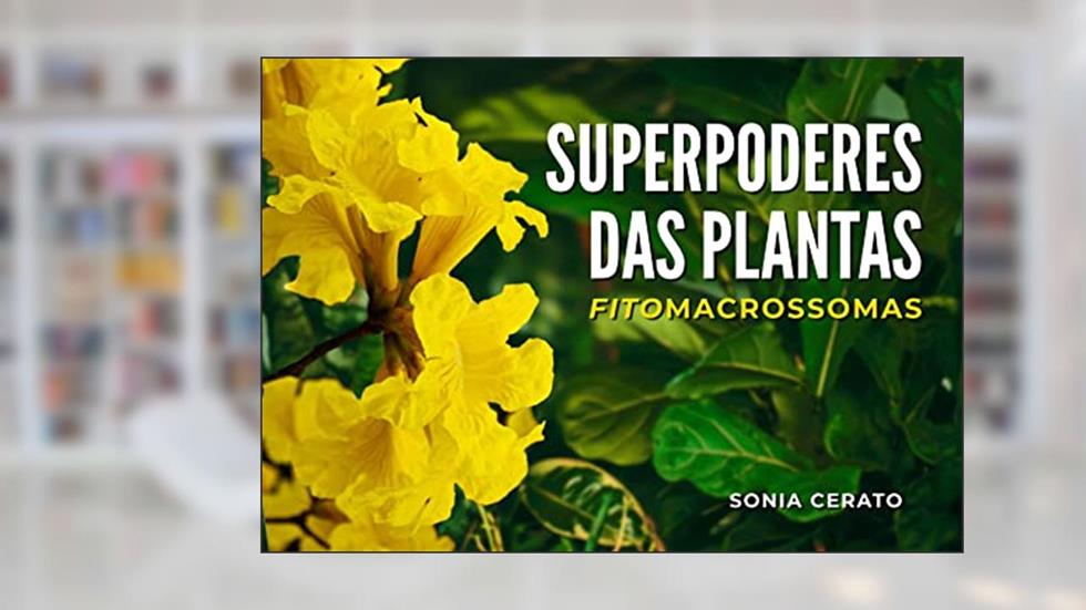 Superpoderes das Plantas: Exemplos de Fitomacrossoma, do autor Sonia Cerato