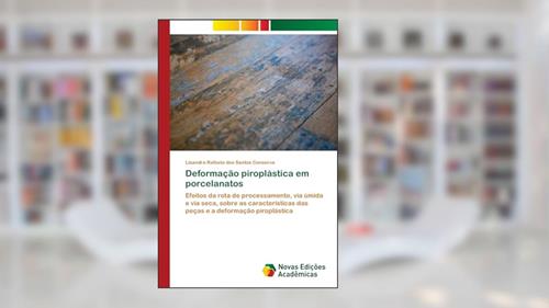 Capa de Deformação piroplástica em porcelanatos: Efeitos da rota de processamento, via úmida e via seca, sobre as características das peças e a deformação piroplástica, do autor Lisandra Rafaela dos Santos Conserva