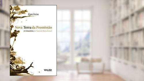 Capa de Nova terra da promissão: A Amazônia de Samuel Benchimol, do autor Elson Farias