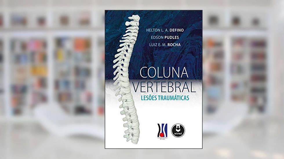Coluna Vertebral: Lesões Traumáticas, do autor Helton L. A. Defino; Edson Pudles; Luiz E. M. Rocha