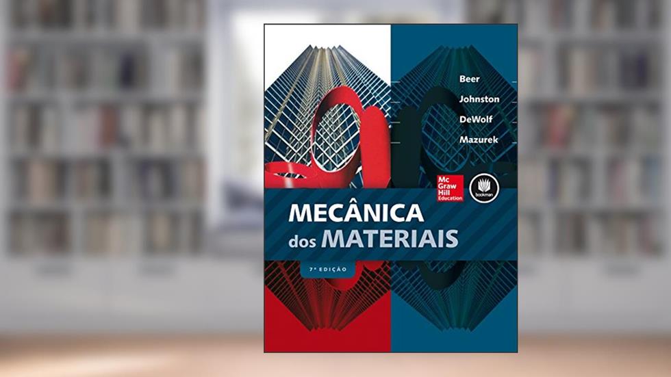 Mecânica dos Materiais, do autor Ferdinand P. Beer; E. Russell Johnston  Jr.; John T. Dewolf; David F. Mazurek